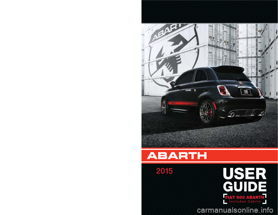 FIAT 500 ABARTH 2015 2.G User Guide This guide has been prepared to help you get quickly acquainted 
with  your  new  Abarth  and  to  provide  a  convenient  reference 
source for common questions. However, it is not a substitute for 
