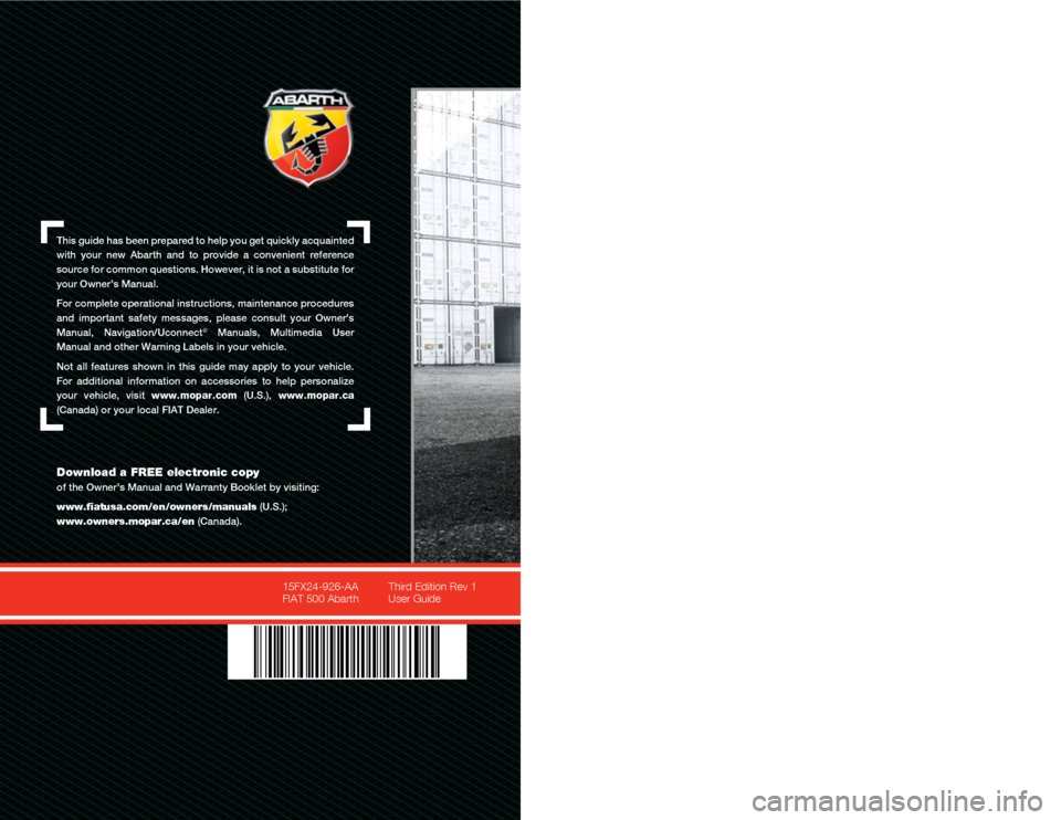 FIAT 500 ABARTH 2015 2.G User Guide This guide has been prepared to help you get quickly acquainted 
with  your  new  Abarth  and  to  provide  a  convenient  reference 
source for common questions. However, it is not a substitute for 
