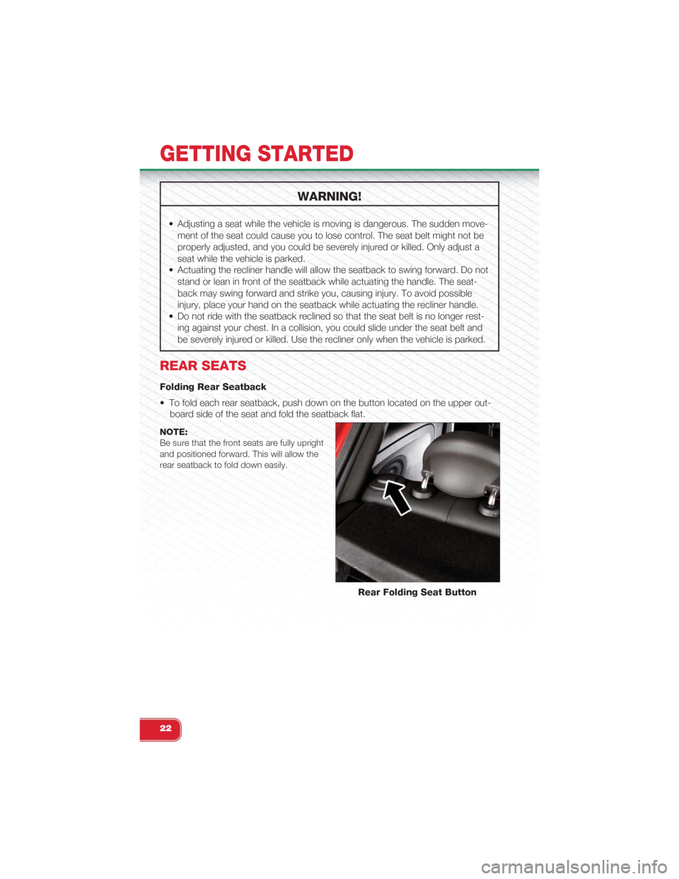 FIAT 500 ABARTH 2015 2.G Owners Manual WARNING!
• Adjusting a seat while the vehicle is moving is dangerous. The sudden move-
ment of the seat could cause you to lose control. The seat belt might not be
properly adjusted, and you could b FIAT 500 ABARTH 2015 2.G Owners Manual WARNING!
• Adjusting a seat while the vehicle is moving is dangerous. The sudden move-
ment of the seat could cause you to lose control. The seat belt might not be
properly adjusted, and you could b