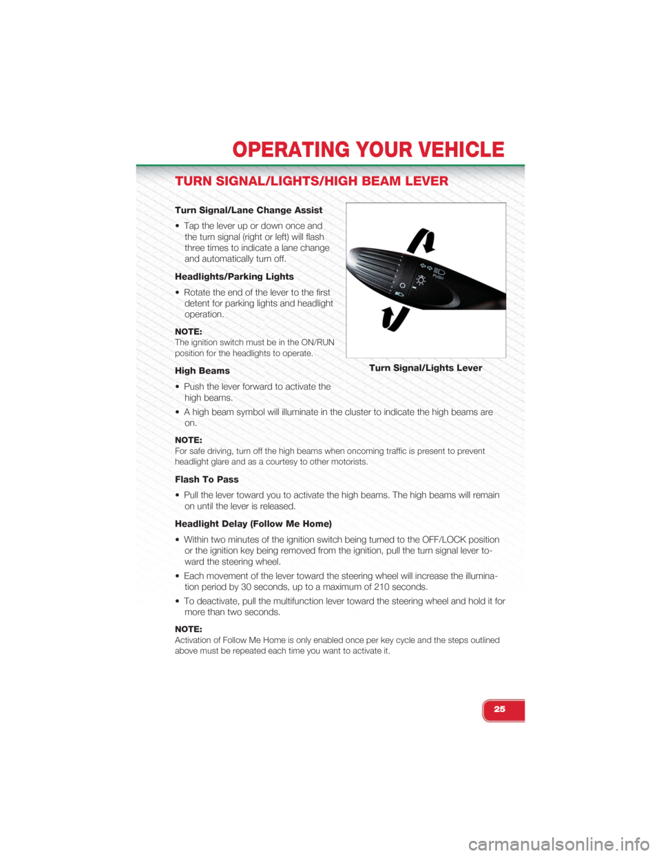 FIAT 500 ABARTH 2015 2.G User Guide TURN SIGNAL/LIGHTS/HIGH BEAM LEVER
Turn Signal/Lane Change Assist
• Tap the lever up or down once and
the turn signal (right or left) will flash
three times to indicate a lane change
and automatical