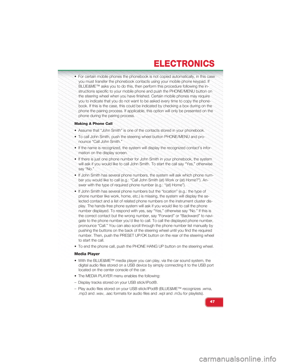 FIAT 500 ABARTH 2015 2.G Owners Manual • For certain mobile phones the phonebook is not copied automatically, in this case
you must transfer the phonebook contacts using your mobile phone keypad. If
BLUE&ME™ asks you to do this, then p FIAT 500 ABARTH 2015 2.G Owners Manual • For certain mobile phones the phonebook is not copied automatically, in this case
you must transfer the phonebook contacts using your mobile phone keypad. If
BLUE&ME™ asks you to do this, then p