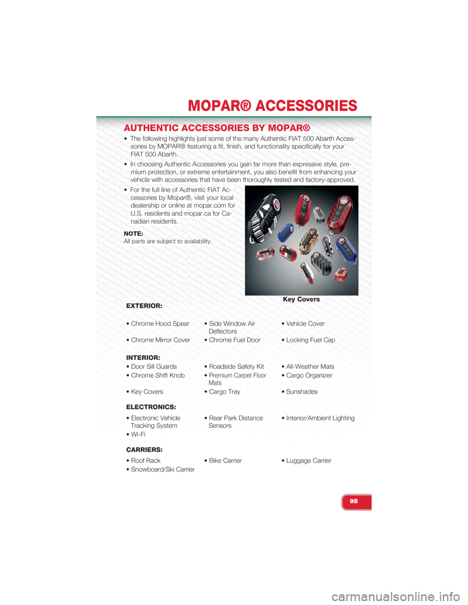 FIAT 500 ABARTH 2015 2.G Owners Manual AUTHENTIC ACCESSORIES BY MOPAR®
• The following highlights just some of the many Authentic FIAT 500 Abarth Acces-
sories by MOPAR® featuring a fit, finish, and functionality specifically for your
FIAT 500 ABARTH 2015 2.G Owners Manual AUTHENTIC ACCESSORIES BY MOPAR®
• The following highlights just some of the many Authentic FIAT 500 Abarth Acces-
sories by MOPAR® featuring a fit, finish, and functionality specifically for your