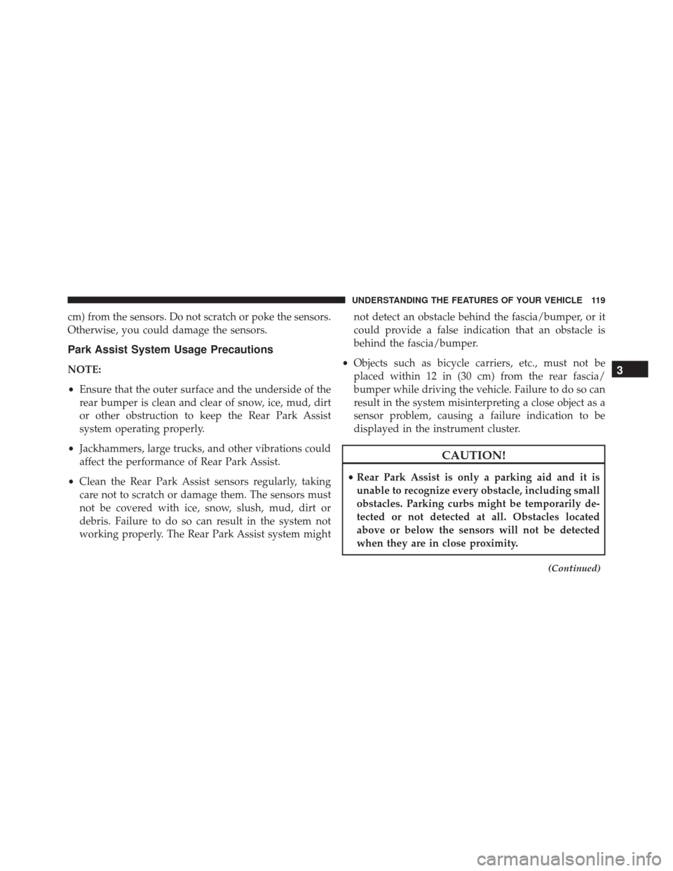 FIAT 500 ABARTH 2016 2.G Owners Manual cm) from the sensors. Do not scratch or poke the sensors.
Otherwise, you could damage the sensors.
Park Assist System Usage Precautions
NOTE:
•Ensure that the outer surface and the underside of the
FIAT 500 ABARTH 2016 2.G Owners Manual cm) from the sensors. Do not scratch or poke the sensors.
Otherwise, you could damage the sensors.
Park Assist System Usage Precautions
NOTE:
•Ensure that the outer surface and the underside of the