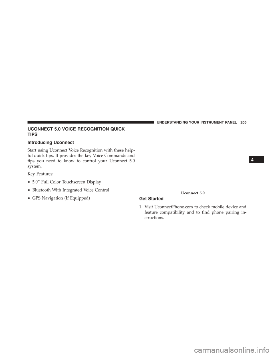 FIAT 500 ABARTH 2016 2.G Owners Manual UCONNECT 5.0 VOICE RECOGNITION QUICK
TIPS
Introducing Uconnect
Start using Uconnect Voice Recognition with these help-
ful quick tips. It provides the key Voice Commands and
tips you need to know to c