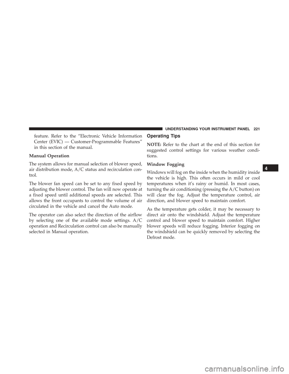 FIAT 500 ABARTH 2016 2.G Owners Manual feature. Refer to the “Electronic Vehicle Information
Center (EVIC) — Customer-Programmable Features”
in this section of the manual.
Manual Operation
The system allows for manual selection of bl