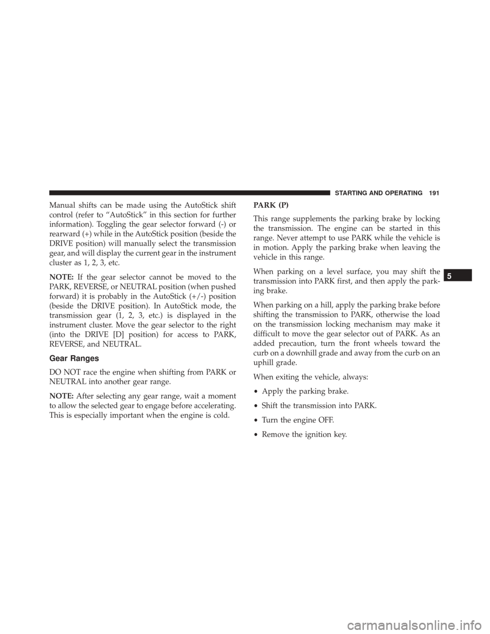 FIAT 500 ABARTH CABRIO 2017 2.G Owners Manual Manual shifts can be made using the AutoStick shift
control (refer to “AutoStick” in this section for further
information). Toggling the gear selector forward (-) or
rearward (+) while in the Auto FIAT 500 ABARTH CABRIO 2017 2.G Owners Manual Manual shifts can be made using the AutoStick shift
control (refer to “AutoStick” in this section for further
information). Toggling the gear selector forward (-) or
rearward (+) while in the Auto
