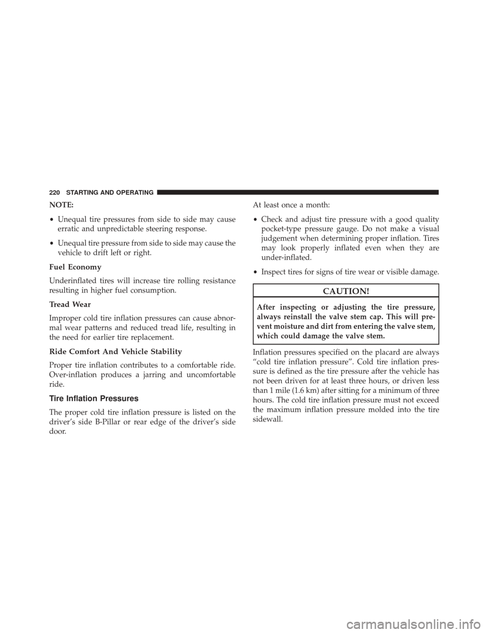 FIAT 500 ABARTH CABRIO 2017 2.G User Guide NOTE:
•Unequal tire pressures from side to side may cause
erratic and unpredictable steering response.
• Unequal tire pressure from side to side may cause the
vehicle to drift left or right.
Fuel 