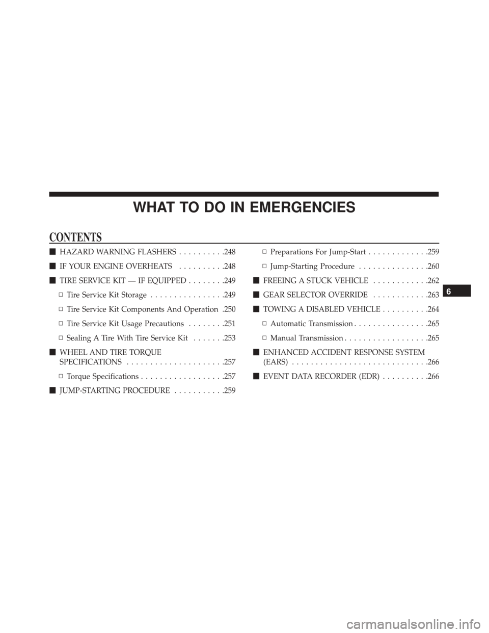 FIAT 500 ABARTH CABRIO 2017 2.G Owners Manual WHAT TO DO IN EMERGENCIES
CONTENTS
HAZARD WARNING FLASHERS ..........248
 IF YOUR ENGINE OVERHEATS ..........248
 TIRE SERVICE KIT — IF EQUIPPED ........249
▫ Tire Service Kit Storage .........