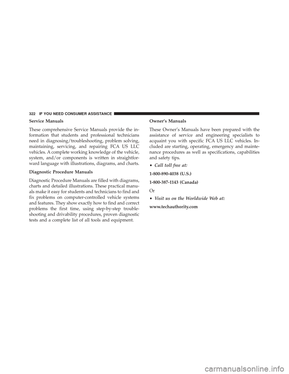 FIAT 500 ABARTH CABRIO 2017 2.G Owners Manual Service Manuals
These comprehensive Service Manuals provide the in-
formation that students and professional technicians
need in diagnosing/troubleshooting, problem solving,
maintaining, servicing, an