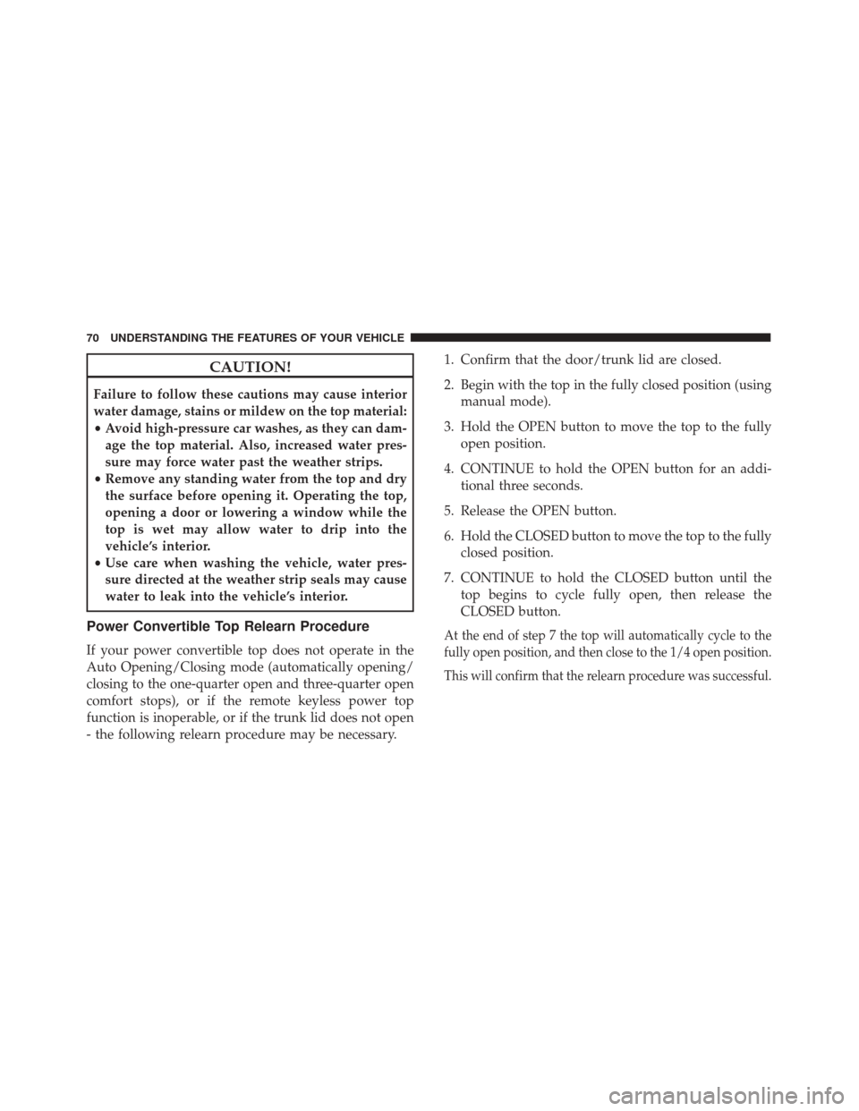 FIAT 500 ABARTH CABRIO 2017 2.G Manual PDF CAUTION!
Failure to follow these cautions may cause interior
water damage, stains or mildew on the top material:
•Avoid high-pressure car washes, as they can dam-
age the top material. Also, increas FIAT 500 ABARTH CABRIO 2017 2.G Manual PDF CAUTION!
Failure to follow these cautions may cause interior
water damage, stains or mildew on the top material:
•Avoid high-pressure car washes, as they can dam-
age the top material. Also, increas