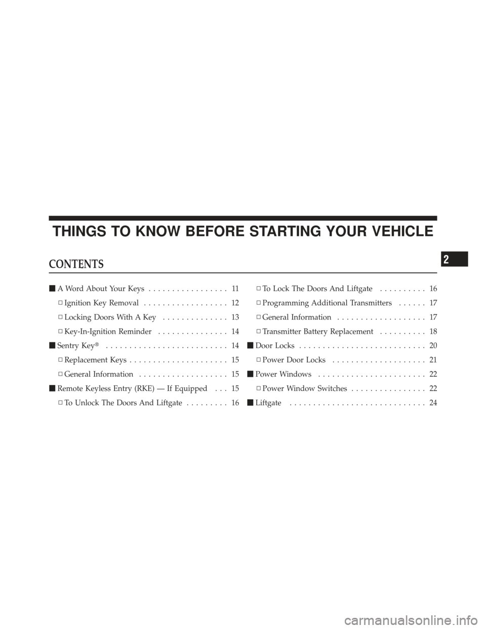 FIAT 500 GUCCI 2012 2.G Owners Manual THINGS TO KNOW BEFORE STARTING YOUR VEHICLE
CONTENTS
A Word About Your Keys ................. 11
▫ Ignition Key Removal .................. 12
▫ Locking Doors With A Key .............. 13
▫ Key-