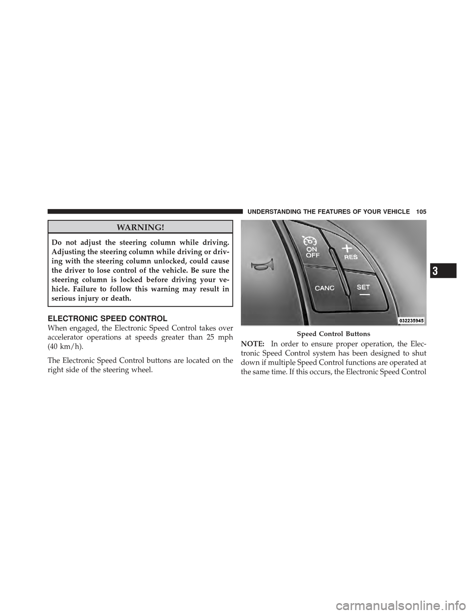 FIAT 500 GUCCI 2012 2.G Owners Manual WARNING!
Do not adjust the steering column while driving.
Adjusting the steering column while driving or driv-
ing with the steering column unlocked, could cause
the driver to lose control of the vehi