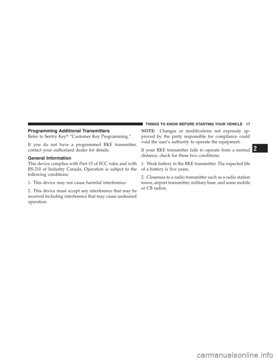 FIAT 500 GUCCI 2012 2.G User Guide Programming Additional Transmitters
Refer to Sentry Key“Customer Key Programming.”
If you do not have a programmed RKE transmitter,
contact your authorized dealer for details.
General Information