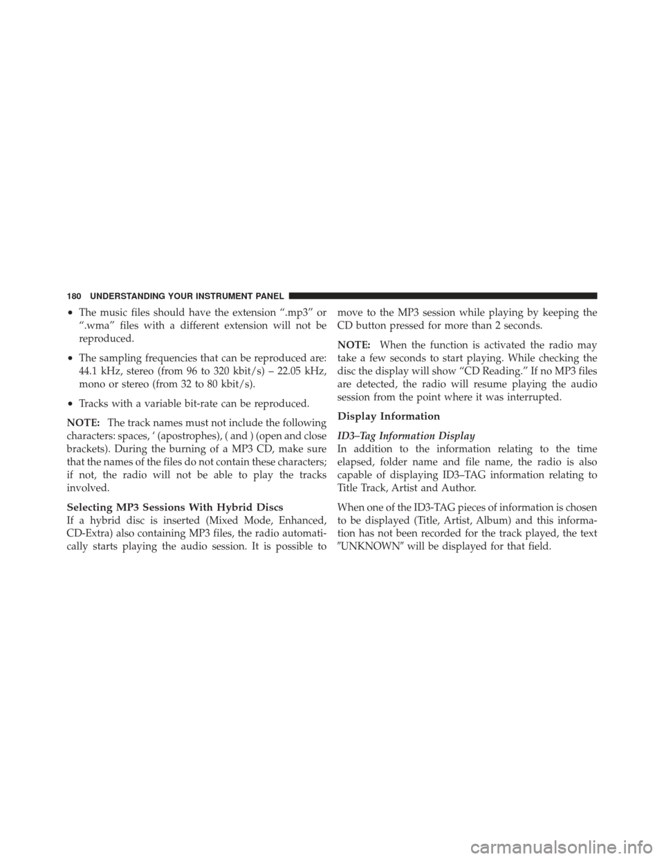 FIAT 500 GUCCI 2012 2.G Owners Manual •The music files should have the extension “.mp3” or
“.wma” files with a different extension will not be
reproduced.
•The sampling frequencies that can be reproduced are:
44.1 kHz, stereo 