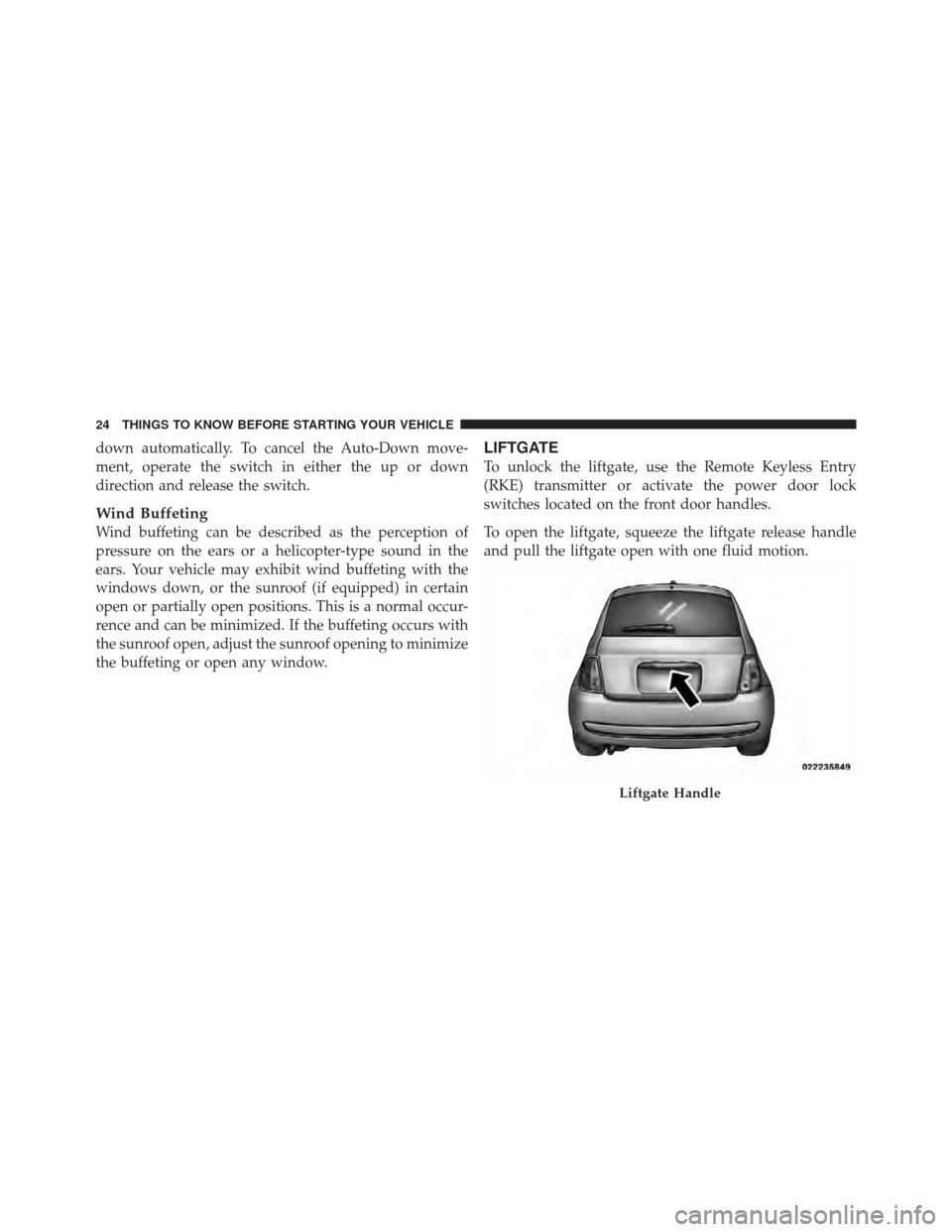 FIAT 500 GUCCI 2012 2.G Owners Manual down automatically. To cancel the Auto-Down move-
ment, operate the switch in either the up or down
direction and release the switch.
Wind Buffeting
Wind buffeting can be described as the perception o FIAT 500 GUCCI 2012 2.G Owners Manual down automatically. To cancel the Auto-Down move-
ment, operate the switch in either the up or down
direction and release the switch.
Wind Buffeting
Wind buffeting can be described as the perception o