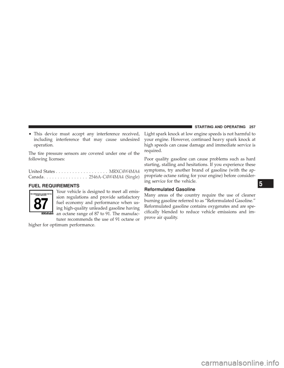 FIAT 500 GUCCI 2012 2.G Owners Manual •This device must accept any interference received,
including interference that may cause undesired
operation.
The tire pressure sensors are covered under one of the
following licenses:
United State FIAT 500 GUCCI 2012 2.G Owners Manual •This device must accept any interference received,
including interference that may cause undesired
operation.
The tire pressure sensors are covered under one of the
following licenses:
United State
