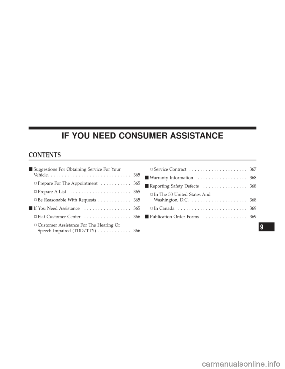 FIAT 500 GUCCI 2012 2.G Owners Manual IF YOU NEED CONSUMER ASSISTANCE
CONTENTS
Suggestions For Obtaining Service For Your
Vehicle .............................. 365
▫ Prepare For The Appointment ........... 365
▫ Prepare A List .....