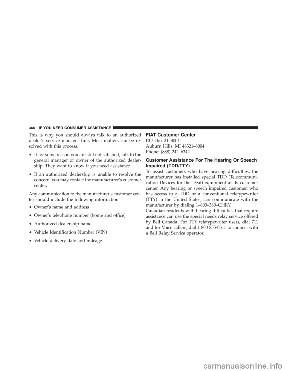 FIAT 500 GUCCI 2012 2.G Owners Manual This is why you should always talk to an authorized
dealer’s service manager first. Most matters can be re-
solved with this process.
•If for some reason you are still not satisfied, talk to the
g
