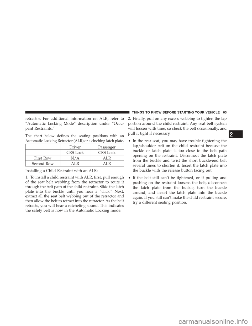 FIAT 500 GUCCI 2012 2.G Repair Manual retractor. For additional information on ALR, refer to
“Automatic Locking Mode” description under “Occu-
pant Restraints.”
The chart below defines the seating positions with an
Automatic Locki