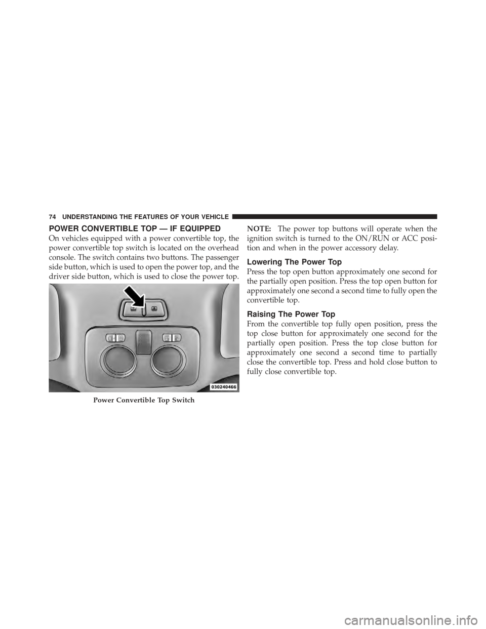 FIAT 500 GUCCI 2012 2.G Manual PDF POWER CONVERTIBLE TOP — IF EQUIPPED
On vehicles equipped with a power convertible top, the
power convertible top switch is located on the overhead
console. The switch contains two buttons. The passe