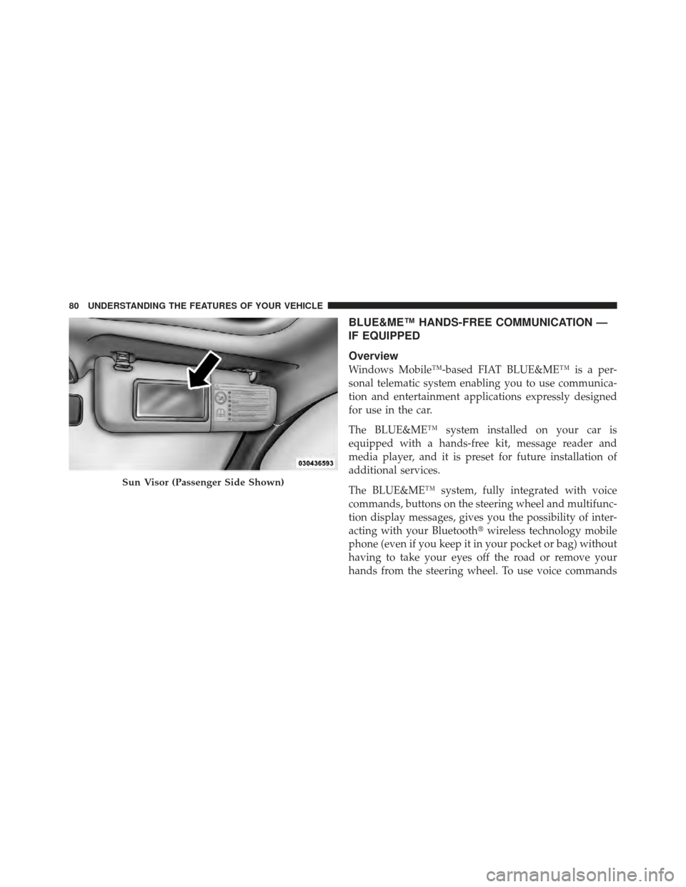FIAT 500 GUCCI 2012 2.G Manual Online BLUE&ME™ HANDS-FREE COMMUNICATION —
IF EQUIPPED
Overview
Windows Mobile™-based FIAT BLUE&ME™ is a per-
sonal telematic system enabling you to use communica-
tion and entertainment applications