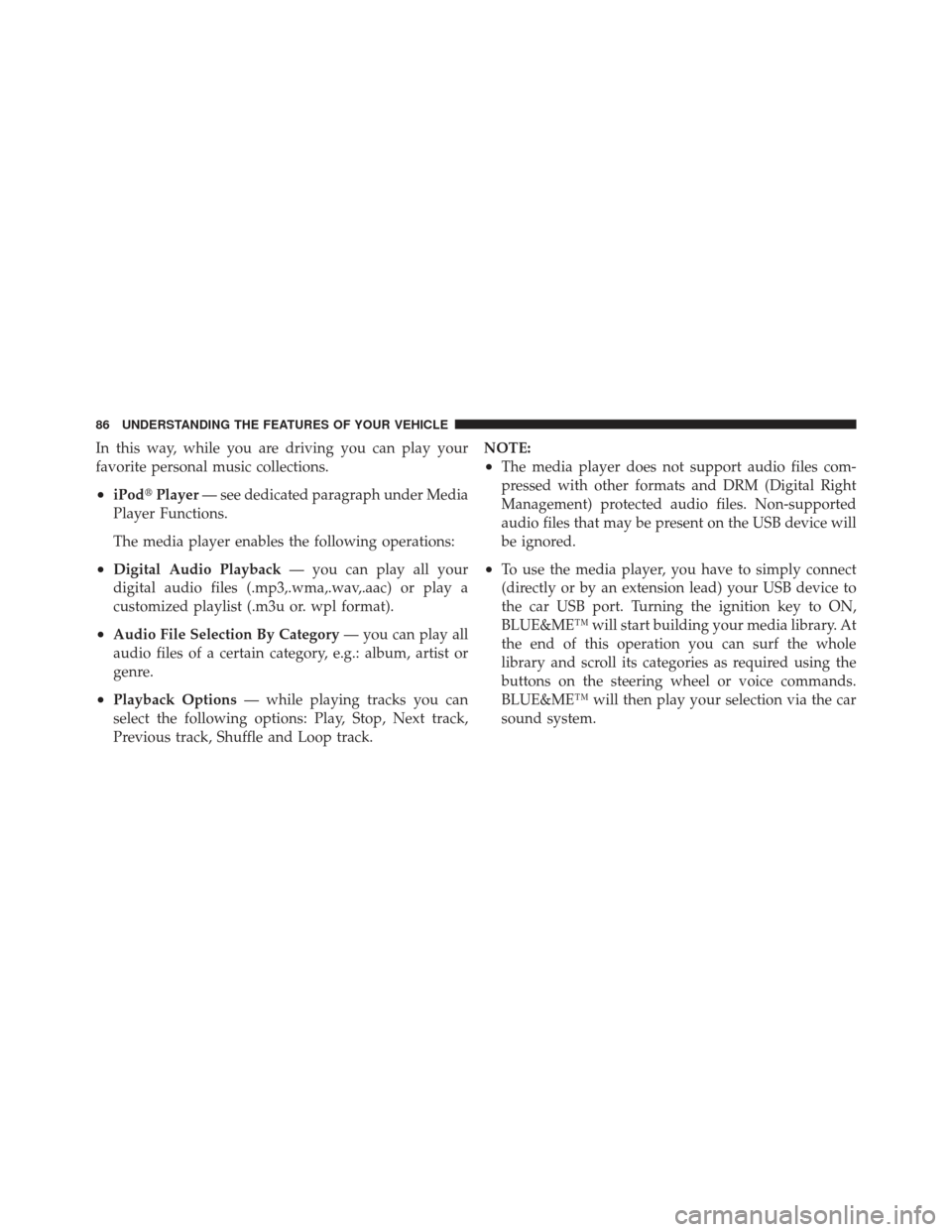 FIAT 500 GUCCI 2012 2.G Manual Online In this way, while you are driving you can play your
favorite personal music collections.
•iPodPlayer — see dedicated paragraph under Media
Player Functions.
The media player enables the followin