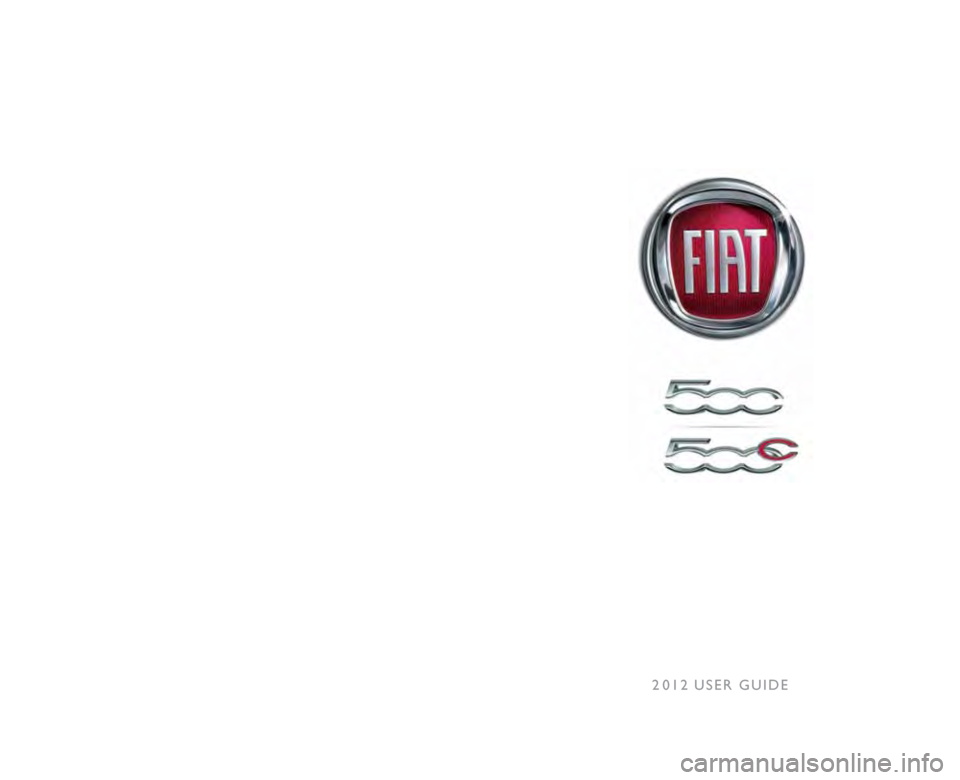 FIAT 500 GUCCI 2012 2.G User Guide This guide has been prepared to help you get quickly 
acquainted with your new Fia
T
 and to provide a 
convenient reference source for common questions. 
However, it is not a substitute for your Owne
