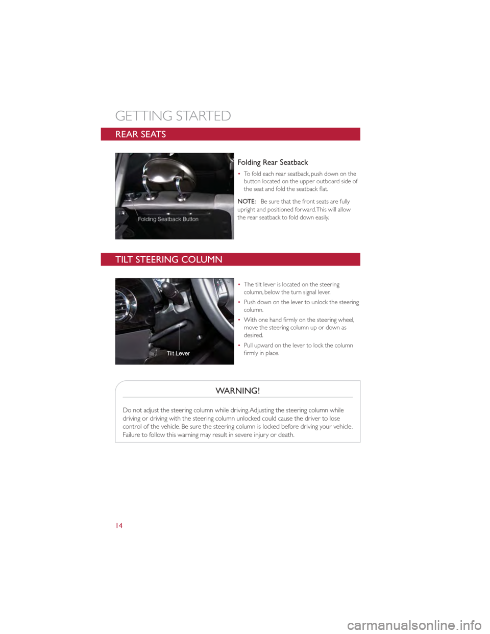 FIAT 500 GUCCI 2012 2.G User Guide REAR SEATS
Folding Rear Seatback
•To fold each rear seatback, push down on the
button located on the upper outboard side of
the seat and fold the seatback flat.
NOTE: Be sure that the front seats ar FIAT 500 GUCCI 2012 2.G User Guide REAR SEATS
Folding Rear Seatback
•To fold each rear seatback, push down on the
button located on the upper outboard side of
the seat and fold the seatback flat.
NOTE: Be sure that the front seats ar