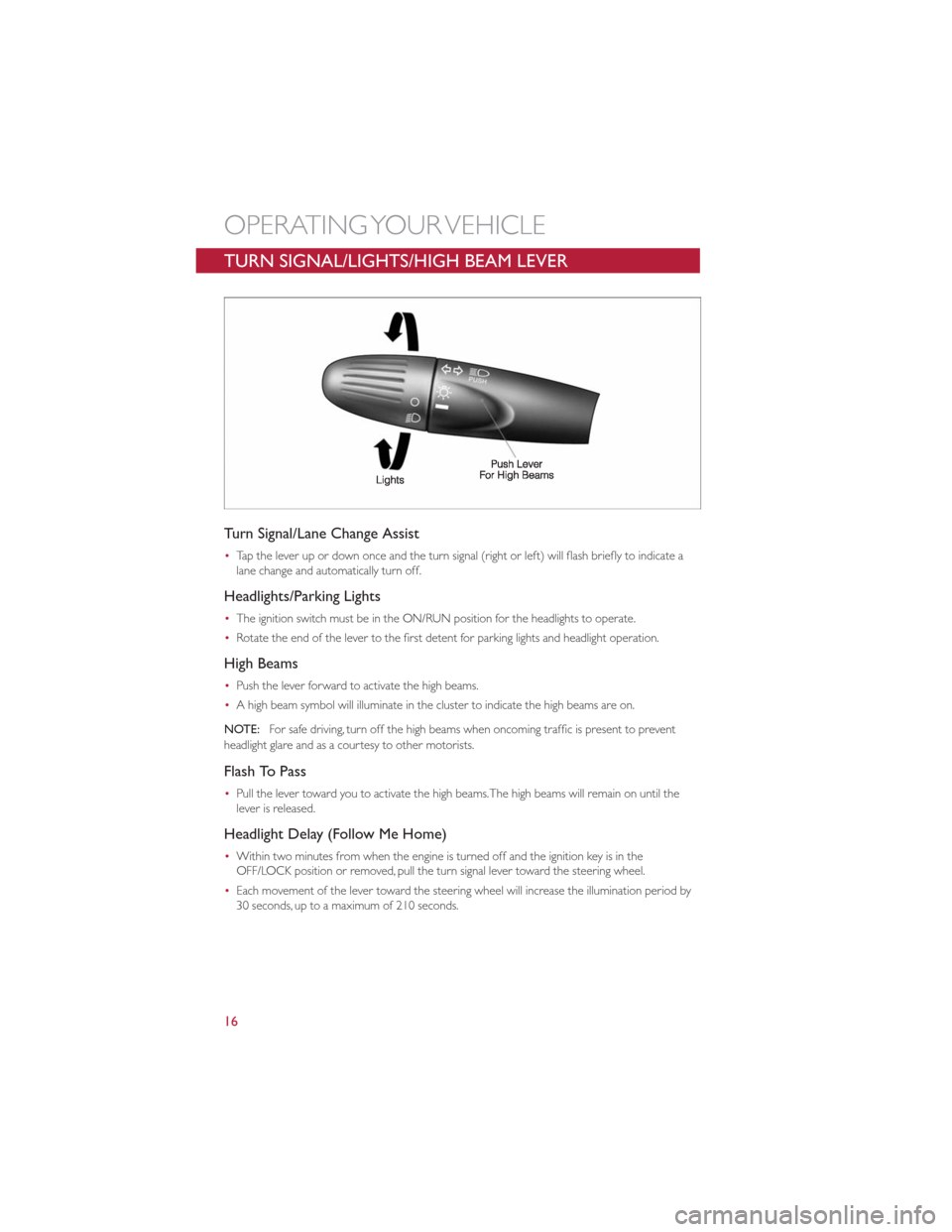 FIAT 500 GUCCI 2012 2.G User Guide TURN SIGNAL/LIGHTS/HIGH BEAM LEVER
Turn Signal/Lane Change Assist
•Tap the lever up or down once and the turn signal (right or left) will flash briefly to indicate a
lane change and automatically tu FIAT 500 GUCCI 2012 2.G User Guide TURN SIGNAL/LIGHTS/HIGH BEAM LEVER
Turn Signal/Lane Change Assist
•Tap the lever up or down once and the turn signal (right or left) will flash briefly to indicate a
lane change and automatically tu