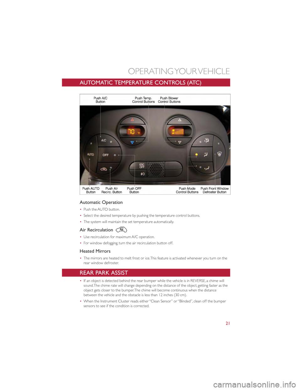 FIAT 500 GUCCI 2012 2.G User Guide AUTOMATIC TEMPERATURE CONTROLS (ATC)
Automatic Operation
•Push the AUTO button.
• Select the desired temperature by pushing the temperature control buttons.
• The system will maintain the set te FIAT 500 GUCCI 2012 2.G User Guide AUTOMATIC TEMPERATURE CONTROLS (ATC)
Automatic Operation
•Push the AUTO button.
• Select the desired temperature by pushing the temperature control buttons.
• The system will maintain the set te
