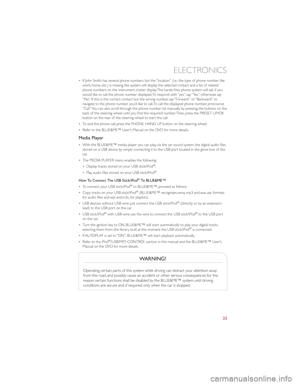 FIAT 500 GUCCI 2012 2.G User Guide •If John Smith has several phone numbers but the “location” (i.e.: the type of phone number like
work, home, etc.) is missing, the system will display the selected contact and a list of related
FIAT 500 GUCCI 2012 2.G User Guide •If John Smith has several phone numbers but the “location” (i.e.: the type of phone number like
work, home, etc.) is missing, the system will display the selected contact and a list of related