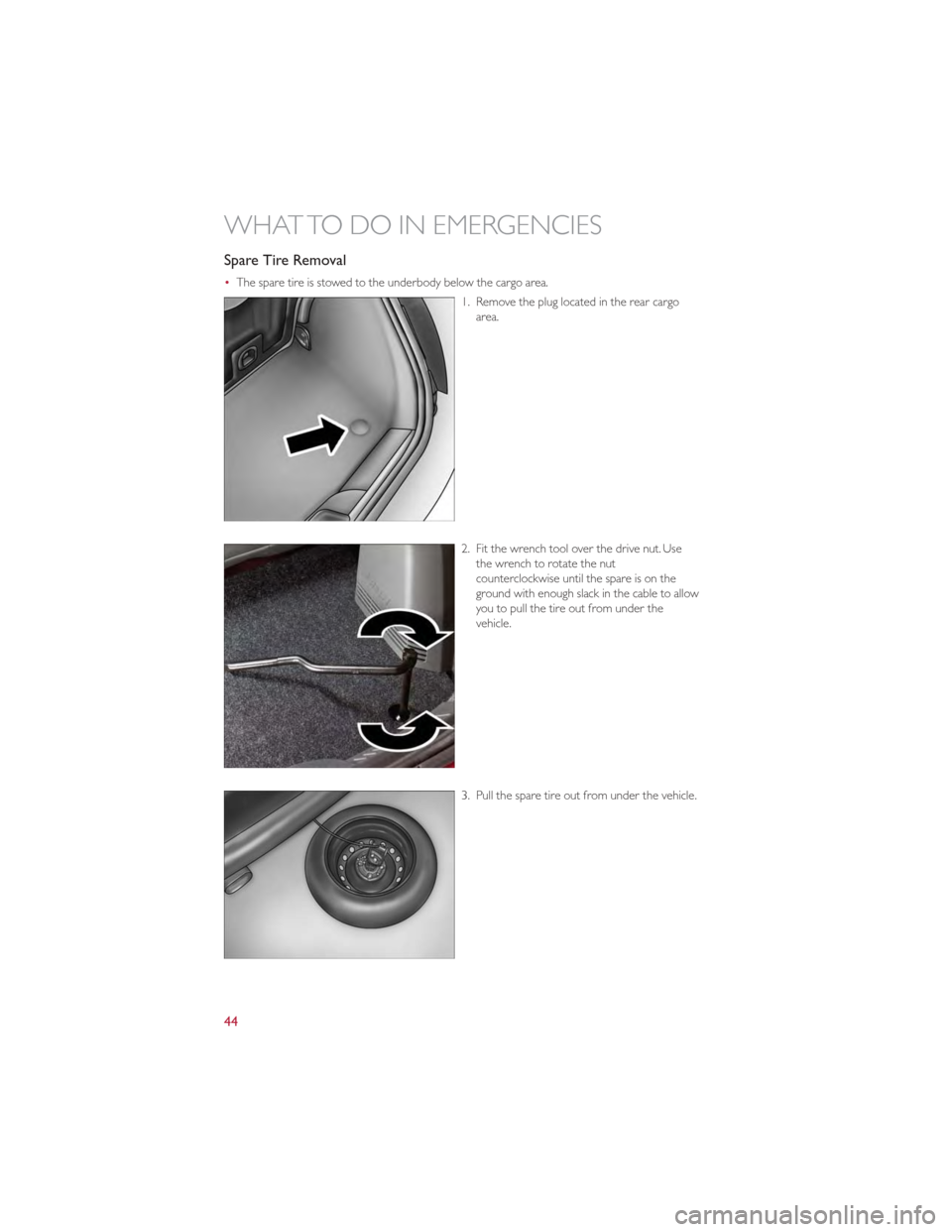 FIAT 500 GUCCI 2012 2.G Service Manual Spare Tire Removal
•The spare tire is stowed to the underbody below the cargo area.
1. Remove the plug located in the rear cargoarea.
2. Fit the wrench tool over the drive nut. Use the wrench to rot FIAT 500 GUCCI 2012 2.G Service Manual Spare Tire Removal
•The spare tire is stowed to the underbody below the cargo area.
1. Remove the plug located in the rear cargoarea.
2. Fit the wrench tool over the drive nut. Use the wrench to rot