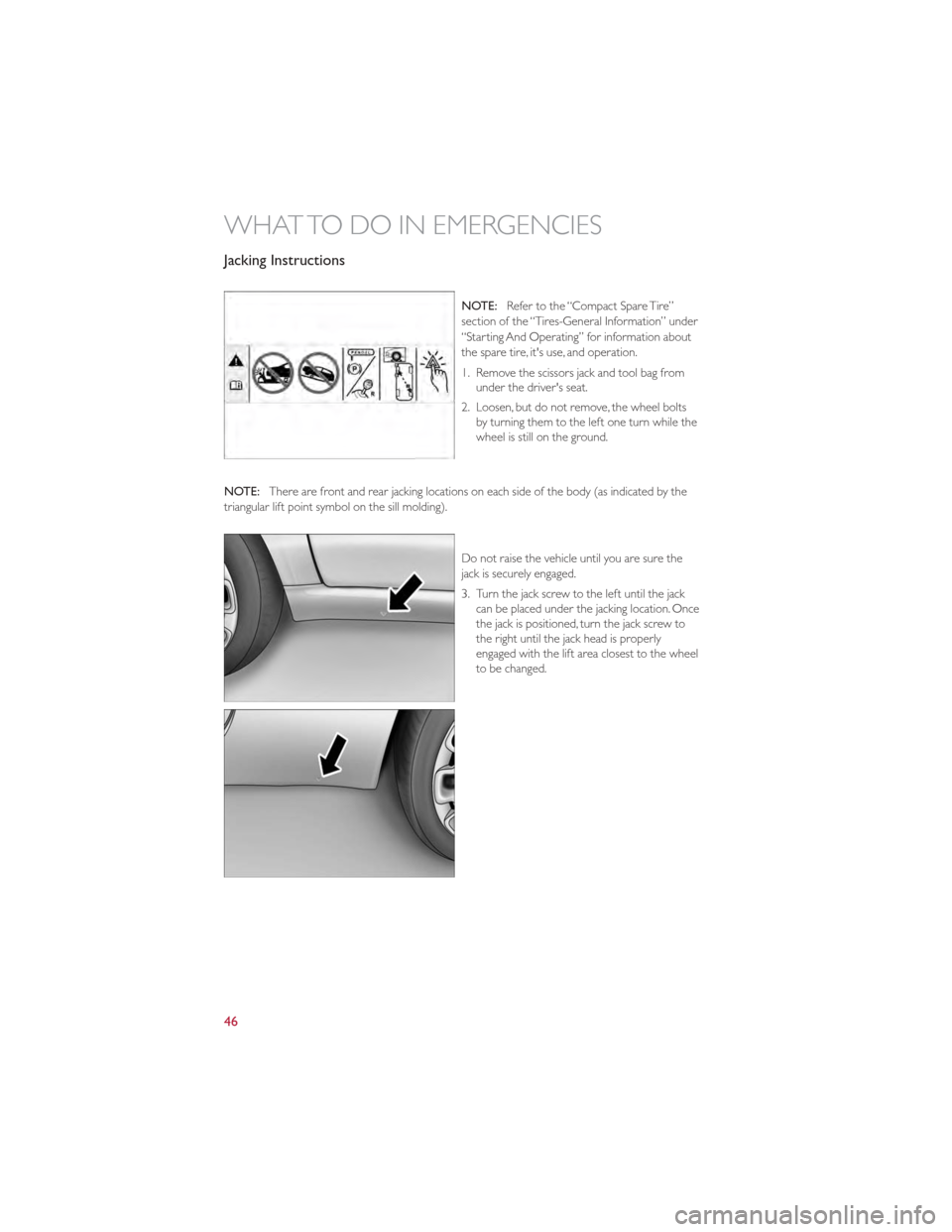 FIAT 500 GUCCI 2012 2.G User Guide Jacking Instructions
NOTE:Refer to the “Compact Spare Tire”
section of the “Tires-General Information” under
“Starting And Operating” for information about
the spare tire, its use, and op