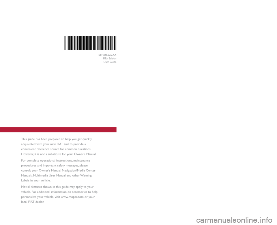 FIAT 500 GUCCI 2012 2.G User Guide This guide has been prepared to help you get quickly
acquainted with your new Fia
T
and to provide a
convenient reference source for common questions.
However, it is not a substitute for your Owne FIAT 500 GUCCI 2012 2.G User Guide This guide has been prepared to help you get quickly
acquainted with your new Fia
T
and to provide a
convenient reference source for common questions.
However, it is not a substitute for your Owne