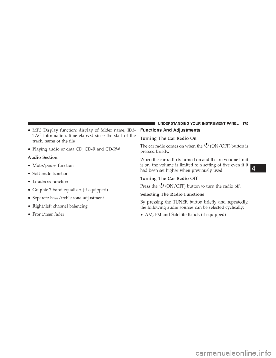 FIAT 500E 2013 2.G Owners Manual •MP3 Display function: display of folder name, ID3-
TAG information, time elapsed since the start of the
track, name of the file
• Playing audio or data CD, CD-R and CD-RW
Audio Section
•Mute/pa