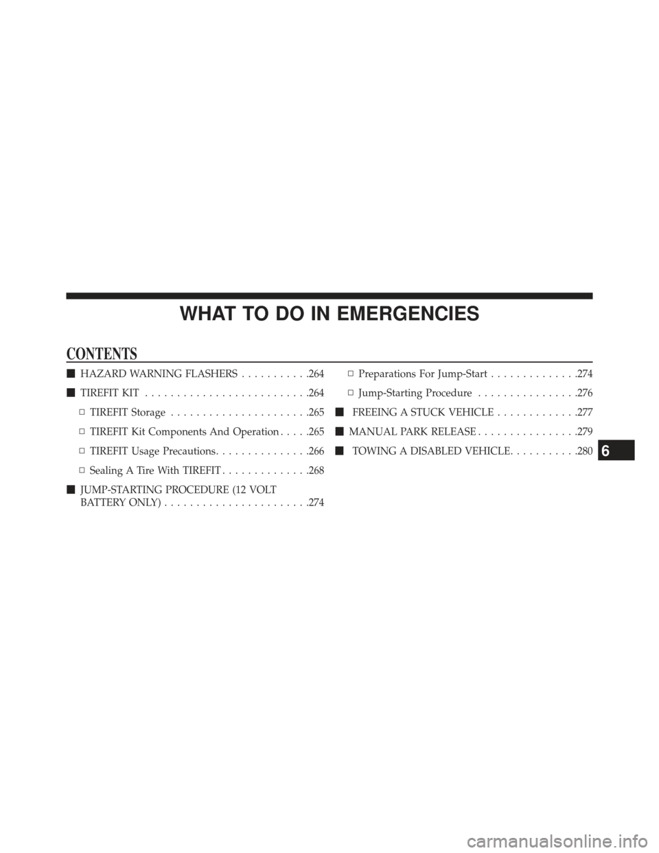 FIAT 500E 2013 2.G Owners Manual WHAT TO DO IN EMERGENCIES
CONTENTS
HAZARD WARNING FLASHERS ...........264
 TIREFIT KIT ......................... .264
▫ TIREFIT Storage ..................... .265
▫ TIREFIT Kit Components And Op