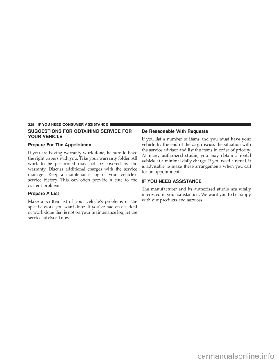 FIAT 500E 2013 2.G Owners Manual SUGGESTIONS FOR OBTAINING SERVICE FOR
YOUR VEHICLE
Prepare For The Appointment
If you are having warranty work done, be sure to have
the right papers with you. Take your warranty folder. All
work to b