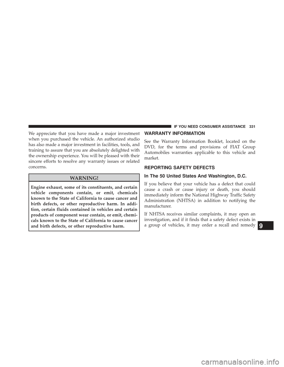 FIAT 500E 2013 2.G Owners Manual We appreciate that you have made a major investment
when you purchased the vehicle. An authorized studio
has also made a major investment in facilities, tools, and
training to assure that you are abso