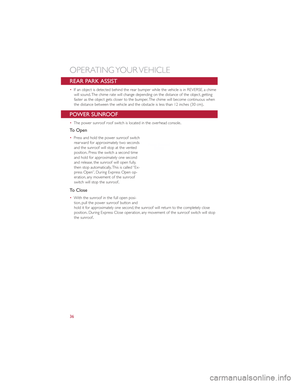 FIAT 500E 2013 2.G Owners Guide REAR PARK ASSIST
•If an object is detected behind the rear bumper while the vehicle is in REVERSE, a chime
will sound. The chime rate will change depending on the distance of the object, getting
fas