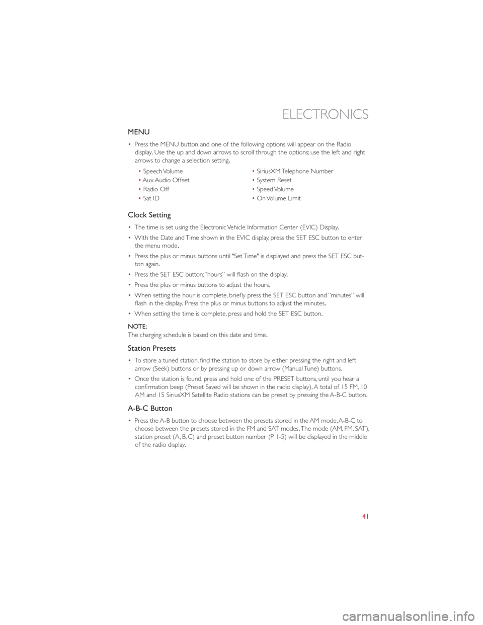 FIAT 500E 2013 2.G Service Manual MENU
•Press the MENU button and one of the following options will appear on the Radio
display .Use the up and down arrows to scroll through the options; use the left and right
arrows to change a sel