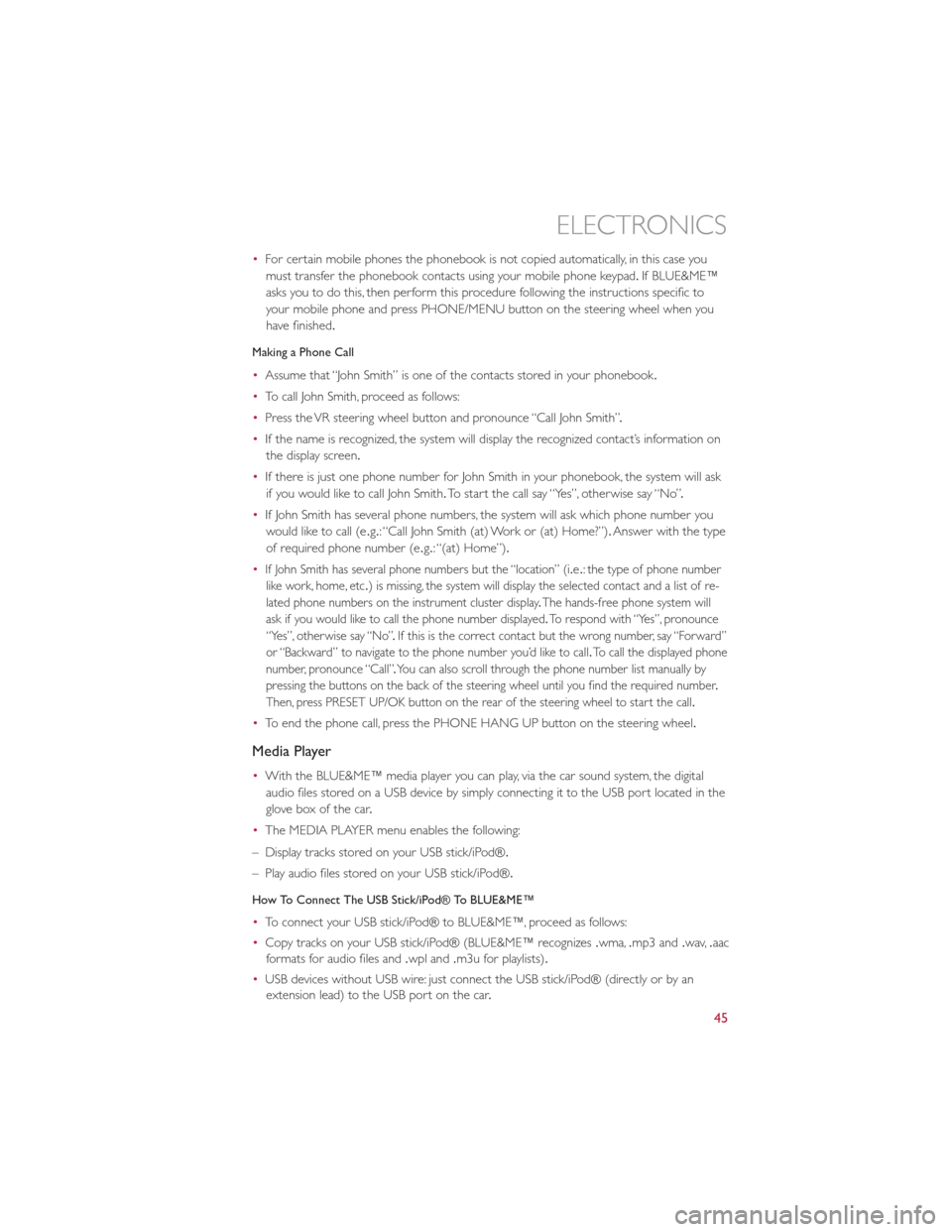 FIAT 500E 2013 2.G Service Manual •For certain mobile phones the phonebook is not copied automatically, in this case you
must transfer the phonebook contacts using your mobile phone keypad .If BLUE&ME™
asks you to do this, then pe FIAT 500E 2013 2.G Service Manual •For certain mobile phones the phonebook is not copied automatically, in this case you
must transfer the phonebook contacts using your mobile phone keypad .If BLUE&ME™
asks you to do this, then pe