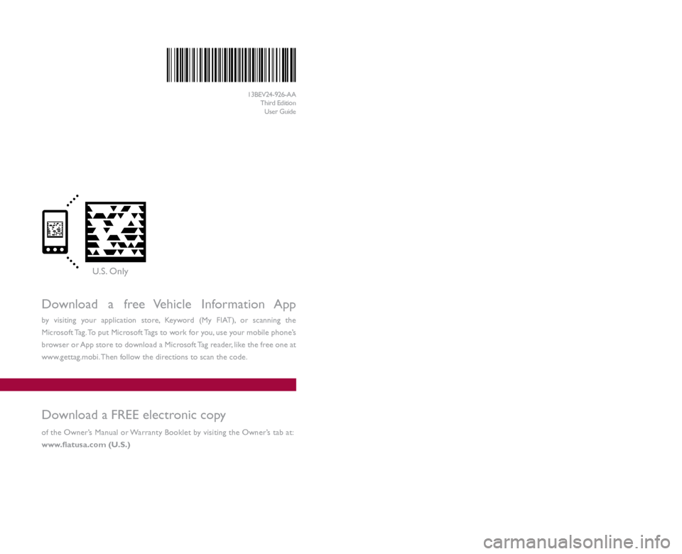 FIAT 500E 2013 2.G Manual Online Download a free Vehicle Information App
by visiting your application store, Keyword (My FIAT), or scanning the
Microsoft Tag. To put Microsoft Tags to work for you, use your mobile phone’s
brows FIAT 500E 2013 2.G Manual Online Download a free Vehicle Information App
by visiting your application store, Keyword (My FIAT), or scanning the
Microsoft Tag. To put Microsoft Tags to work for you, use your mobile phone’s
brows