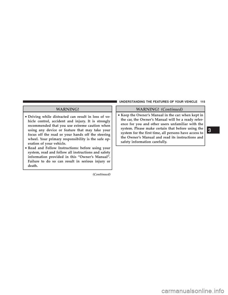 FIAT 500E 2014 2.G Service Manual WARNING!
•Driving while distracted can result in loss of ve-
hicle control, accident and injury. It is strongly
recommended that you use extreme caution when
using any device or feature that may tak