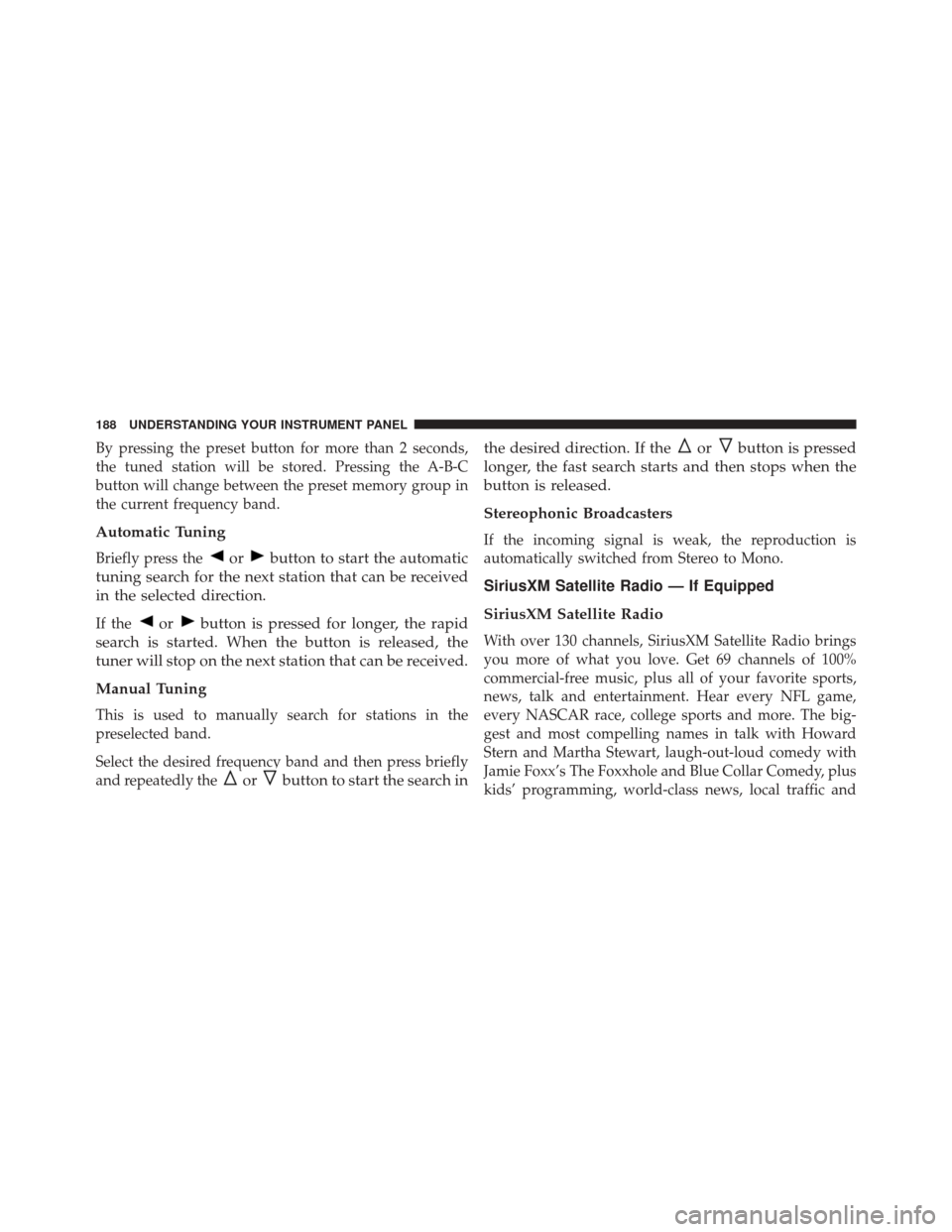 FIAT 500E 2014 2.G Owners Manual By pressing the preset button for more than 2 seconds,
the tuned station will be stored. Pressing the A-B-C
button will change between the preset memory group in
the current frequency band.
Automatic 