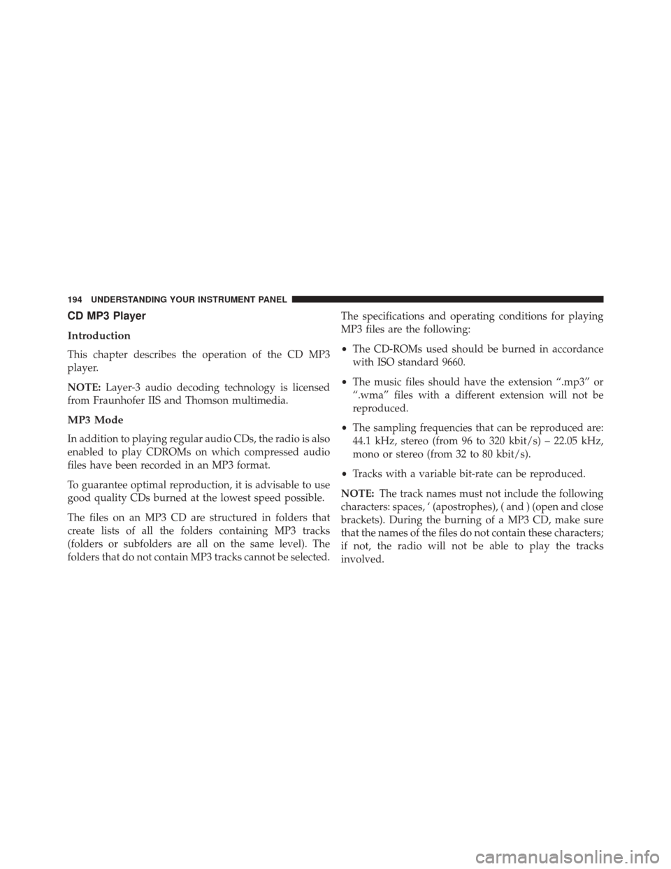 FIAT 500E 2014 2.G Owners Manual CD MP3 Player
Introduction
This chapter describes the operation of the CD MP3
player.
NOTE:Layer-3 audio decoding technology is licensed
from Fraunhofer IIS and Thomson multimedia.
MP3 Mode
In additio FIAT 500E 2014 2.G Owners Manual CD MP3 Player
Introduction
This chapter describes the operation of the CD MP3
player.
NOTE:Layer-3 audio decoding technology is licensed
from Fraunhofer IIS and Thomson multimedia.
MP3 Mode
In additio