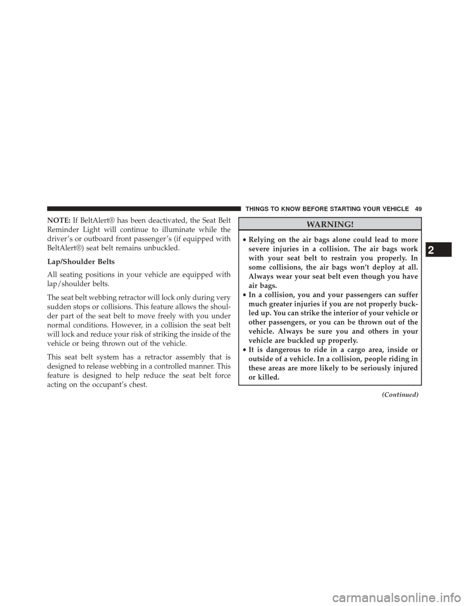 FIAT 500E 2014 2.G Owners Manual NOTE:If BeltAlert® has been deactivated, the Seat Belt
Reminder Light will continue to illuminate while the
driver ’s or outboard front passenger ’s (if equipped with
BeltAlert®) seat belt remai