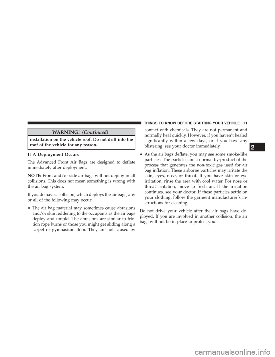FIAT 500E 2014 2.G Manual PDF WARNING!(Continued)
installation on the vehicle roof. Do not drill into the
roof of the vehicle for any reason.
If A Deployment Occurs
The Advanced Front Air Bags are designed to deflate
immediately a FIAT 500E 2014 2.G Manual PDF WARNING!(Continued)
installation on the vehicle roof. Do not drill into the
roof of the vehicle for any reason.
If A Deployment Occurs
The Advanced Front Air Bags are designed to deflate
immediately a
