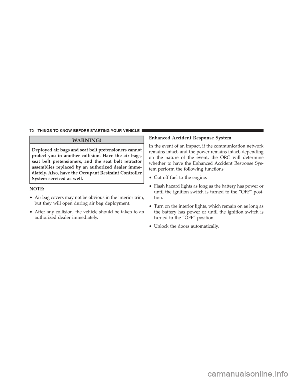 FIAT 500E 2014 2.G Manual PDF WARNING!
Deployed air bags and seat belt pretensioners cannot
protect you in another collision. Have the air bags,
seat belt pretensioners, and the seat belt retractor
assemblies replaced by an author FIAT 500E 2014 2.G Manual PDF WARNING!
Deployed air bags and seat belt pretensioners cannot
protect you in another collision. Have the air bags,
seat belt pretensioners, and the seat belt retractor
assemblies replaced by an author