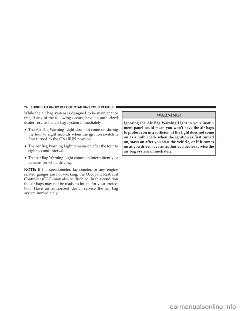 FIAT 500E 2014 2.G Manual PDF While the air bag system is designed to be maintenance
free, if any of the following occurs, have an authorized
dealer service the air bag system immediately.
•The Air Bag Warning Light does not com FIAT 500E 2014 2.G Manual PDF While the air bag system is designed to be maintenance
free, if any of the following occurs, have an authorized
dealer service the air bag system immediately.
•The Air Bag Warning Light does not com