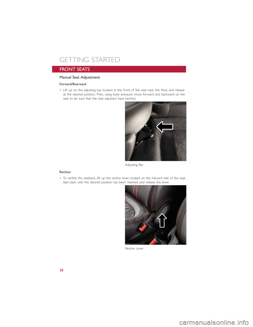 FIAT 500E 2014 2.G Owners Manual FRONT SEATS
Manual Seat Adjustment
Forward/Rearward
•Lift up on the adjusting bar, located at the front of the seat near the floor, and release
at the desired position.Then, using body pressure, mov FIAT 500E 2014 2.G Owners Manual FRONT SEATS
Manual Seat Adjustment
Forward/Rearward
•Lift up on the adjusting bar, located at the front of the seat near the floor, and release
at the desired position.Then, using body pressure, mov